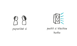 popovídat si nebo si pustit hlasitou hudbu