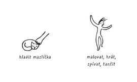 hladit mazlíčka nebo malovat, hrát, zpívat a tančit